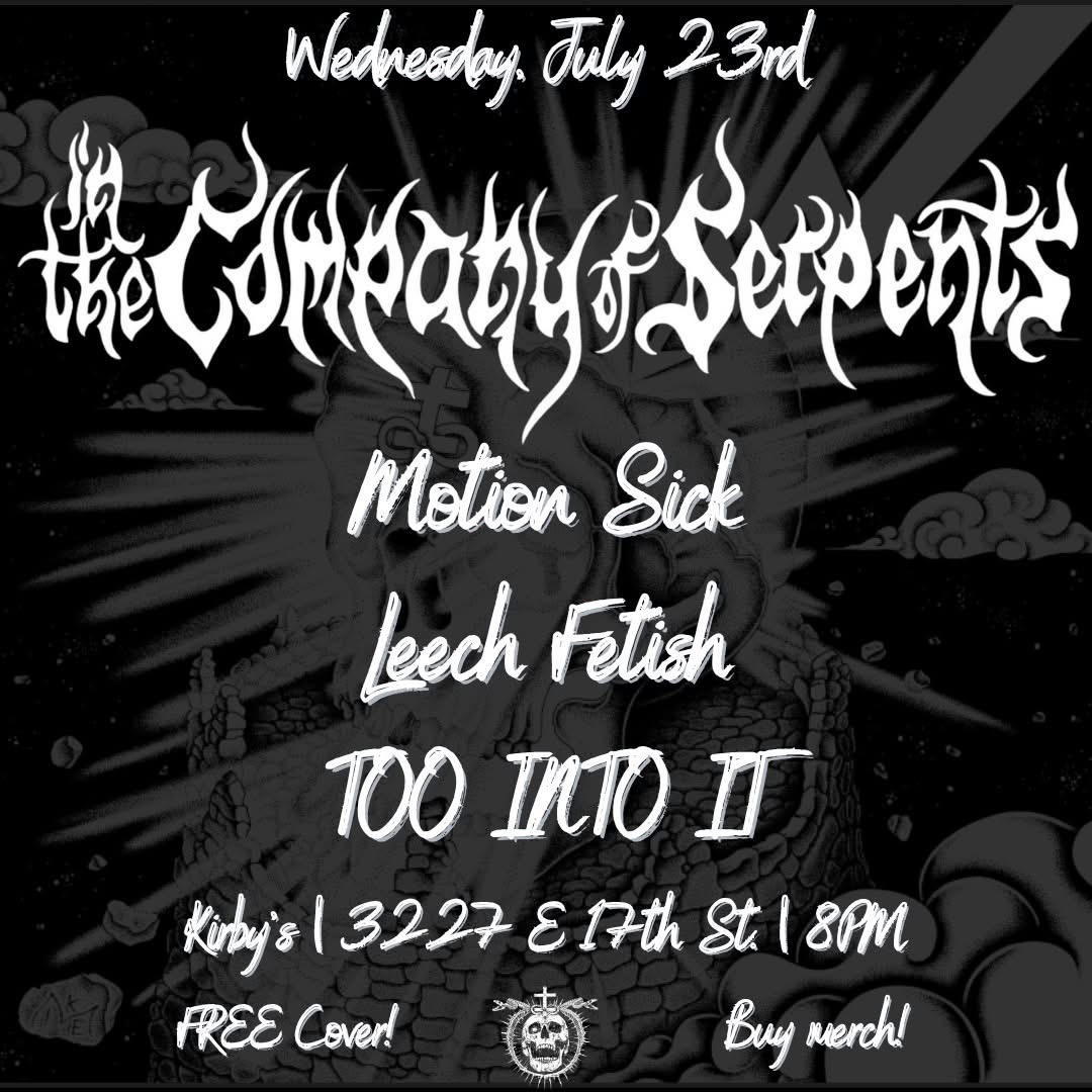 Motion Sick // In the Company Of Serpents // Leech Fetish // TOO INTO IT
